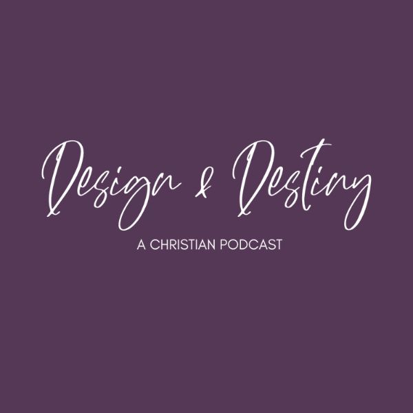 Design and Destiny christian podcast